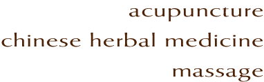 Acupuncture, Chinese Herbal Medicine, Massage